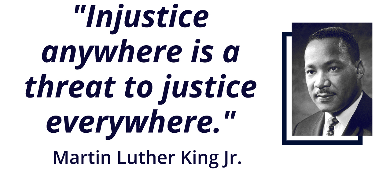 Injustice anywhere is a threat to justice everywhere - Martin Luther King Jr.
